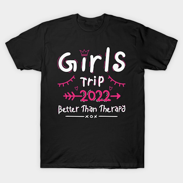 Girls Trip 2022 Better Than Therapy Funny Vacation Getaway T-Shirt by TeeTeeUp